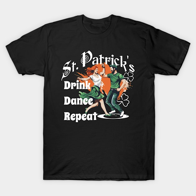 St Patrick's Funny Design Drink Dance Repeat T-Shirt by ejsulu